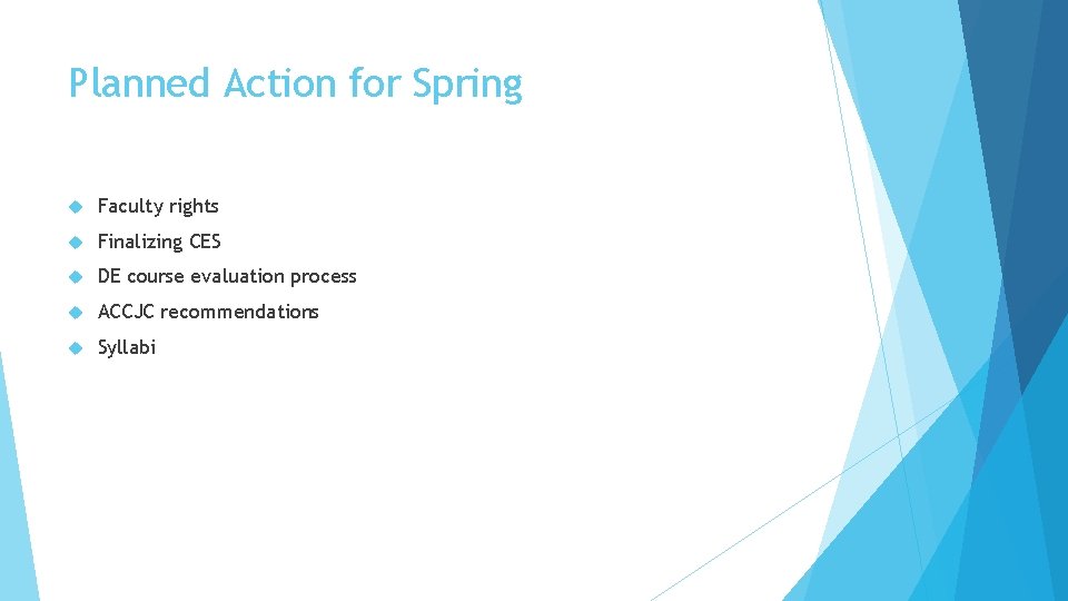 Planned Action for Spring Faculty rights Finalizing CES DE course evaluation process ACCJC recommendations Planned Action for Spring Faculty rights Finalizing CES DE course evaluation process ACCJC recommendations