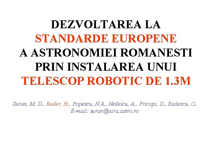 DEZVOLTAREA LA STANDARDE EUROPENE A ASTRONOMIEI ROMANESTI PRIN INSTALAREA UNUI TELESCOP ROBOTIC DE 1.