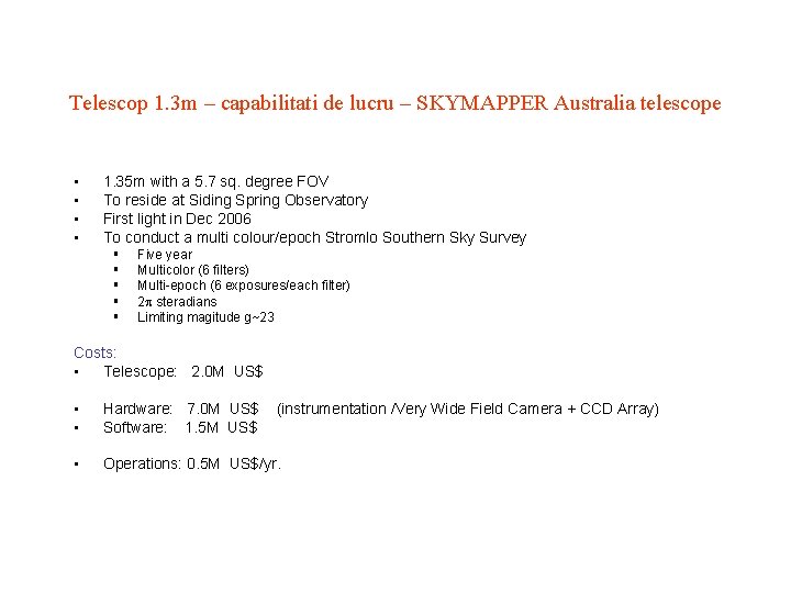 Telescop 1. 3 m – capabilitati de lucru – SKYMAPPER Australia telescope • •