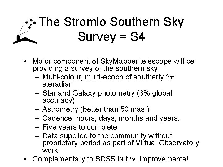 The Stromlo Southern Sky Survey = S 4 • Major component of Sky. Mapper