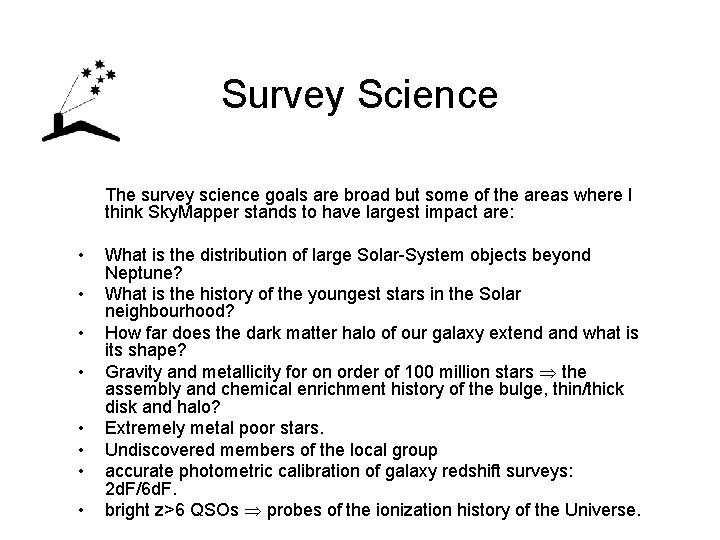 Survey Science The survey science goals are broad but some of the areas where