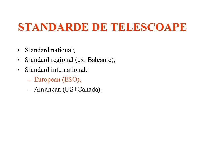STANDARDE DE TELESCOAPE • Standard national; • Standard regional (ex. Balcanic); • Standard international: