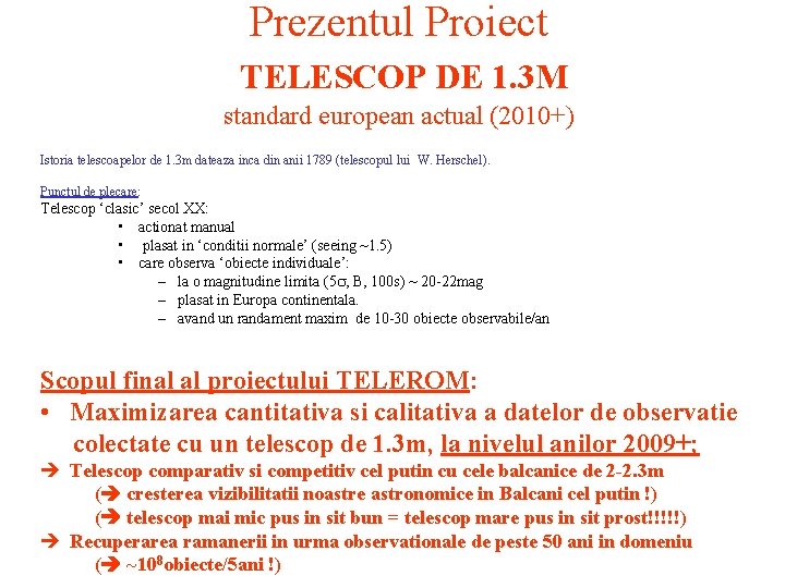 Prezentul Proiect TELESCOP DE 1. 3 M standard european actual (2010+) Istoria telescoapelor de