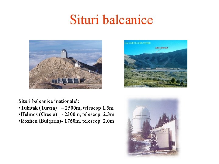 Situri balcanice ‘nationale’: • Tubitak (Turcia) – 2500 m, telescop 1. 5 m •