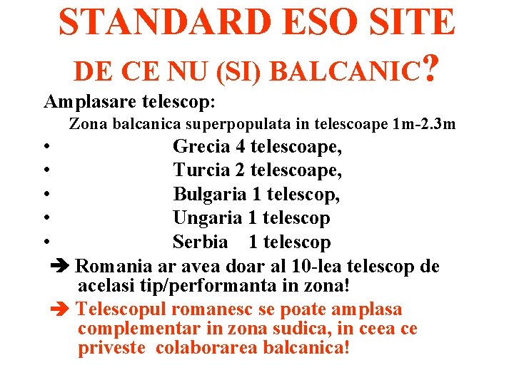 STANDARD ESO SITE DE CE NU (SI) BALCANIC? Amplasare telescop: Zona balcanica superpopulata in