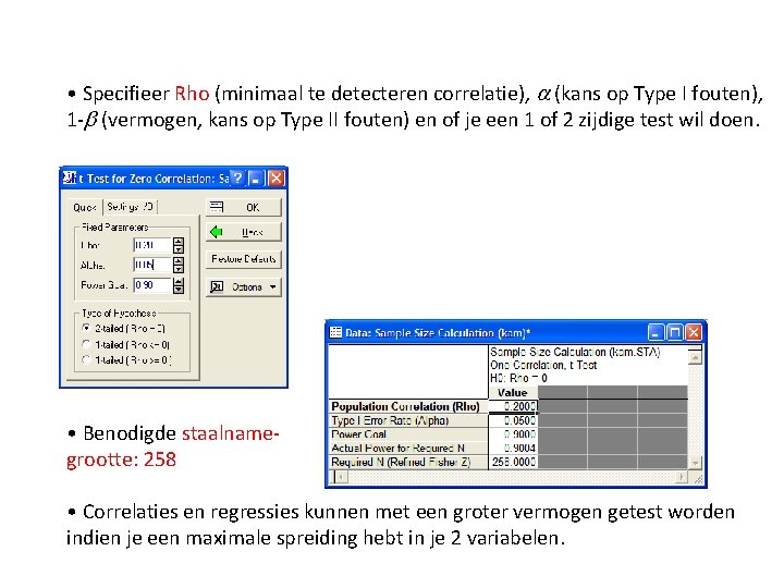  • Specifieer Rho (minimaal te detecteren correlatie), a (kans op Type I fouten),
