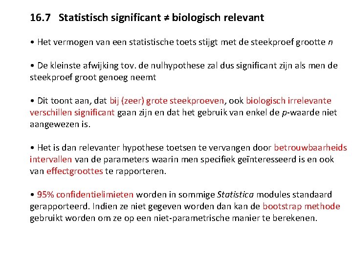 16. 7 Statistisch significant ≠ biologisch relevant • Het vermogen van een statistische toets