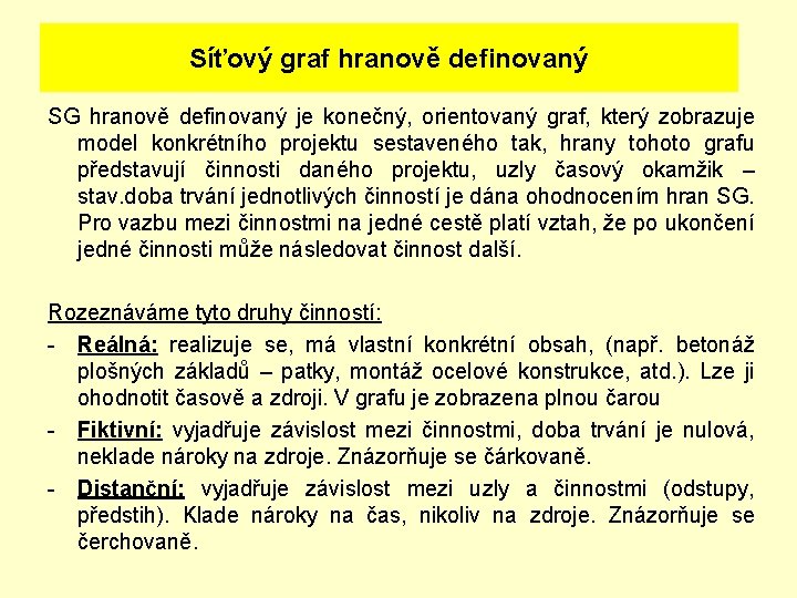 Síťový graf hranově definovaný SG hranově definovaný je konečný, orientovaný graf, který zobrazuje model Síťový graf hranově definovaný SG hranově definovaný je konečný, orientovaný graf, který zobrazuje model
