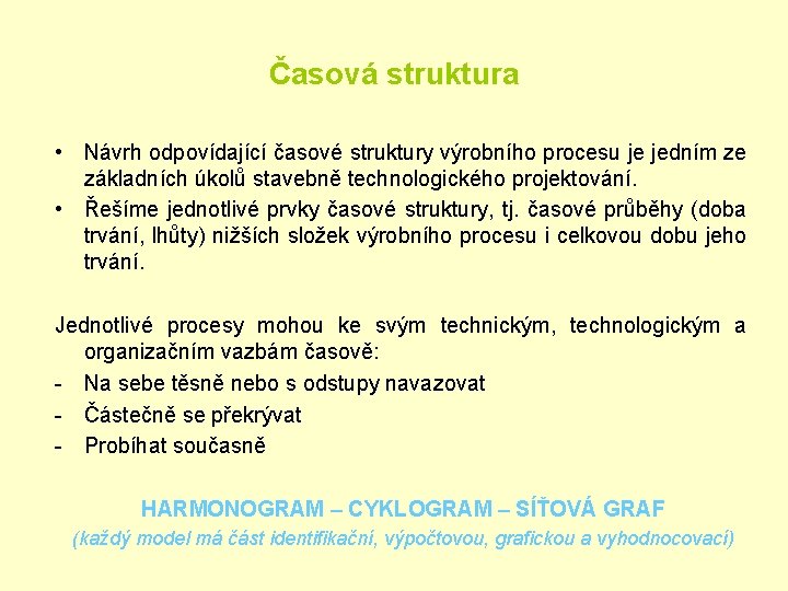 Časová struktura • Návrh odpovídající časové struktury výrobního procesu je jedním ze základních úkolů Časová struktura • Návrh odpovídající časové struktury výrobního procesu je jedním ze základních úkolů
