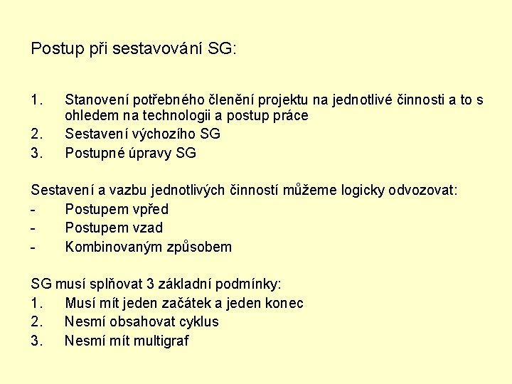 Postup při sestavování SG: 1. 2. 3. Stanovení potřebného členění projektu na jednotlivé činnosti