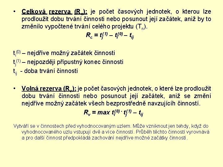  • Celková rezerva (Rc): je počet časových jednotek, o kterou lze prodloužit dobu