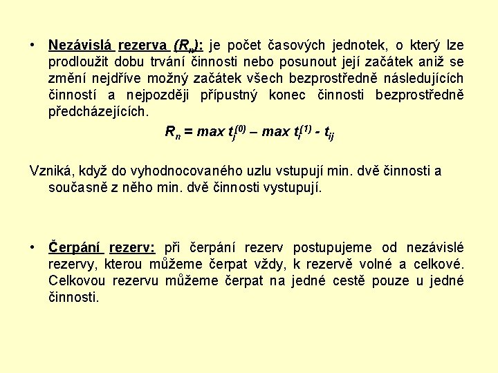 • Nezávislá rezerva (Rn): je počet časových jednotek, o který lze prodloužit dobu • Nezávislá rezerva (Rn): je počet časových jednotek, o který lze prodloužit dobu