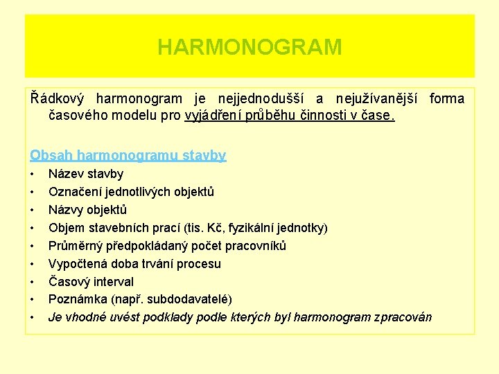 HARMONOGRAM Řádkový harmonogram je nejjednodušší a nejužívanější forma časového modelu pro vyjádření průběhu činnosti HARMONOGRAM Řádkový harmonogram je nejjednodušší a nejužívanější forma časového modelu pro vyjádření průběhu činnosti
