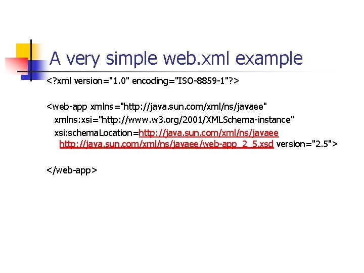 A very simple web. xml example <? xml version="1. 0" encoding="ISO-8859 -1"? > <web-app