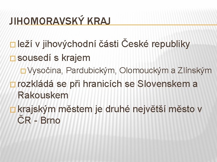 JIHOMORAVSKÝ KRAJ � leží v jihovýchodní části České republiky � sousedí s krajem �