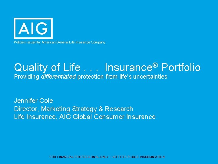 Policies issued by American General Life Insurance Company Quality of Life. . . Insurance®