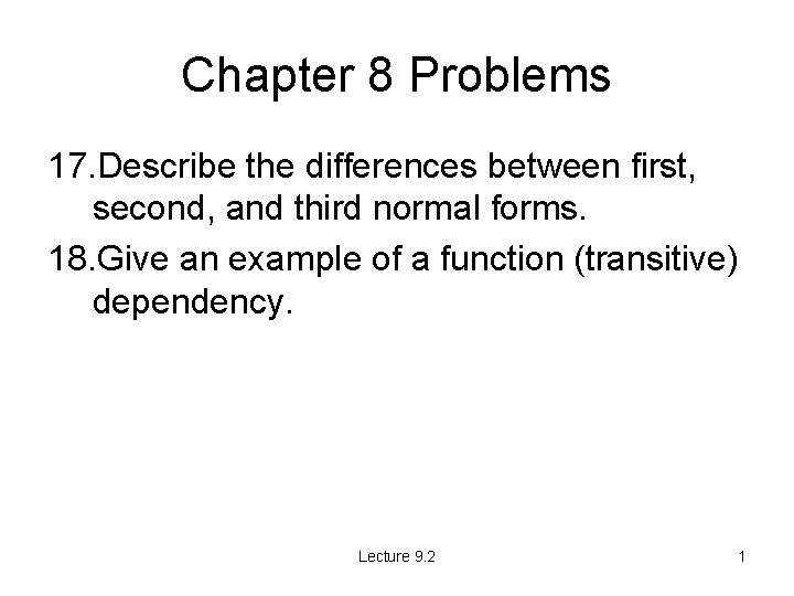 Chapter 8 Problems 17. Describe the differences between first, second, and third normal forms.