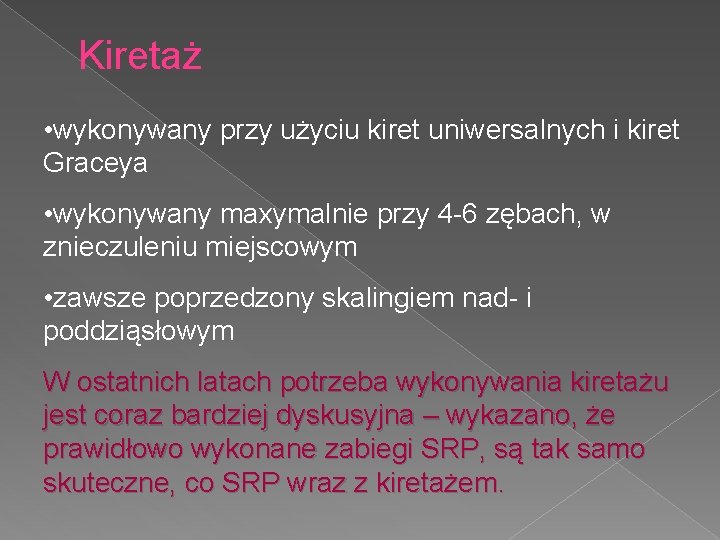 Kiretaż • wykonywany przy użyciu kiret uniwersalnych i kiret Graceya • wykonywany maxymalnie przy