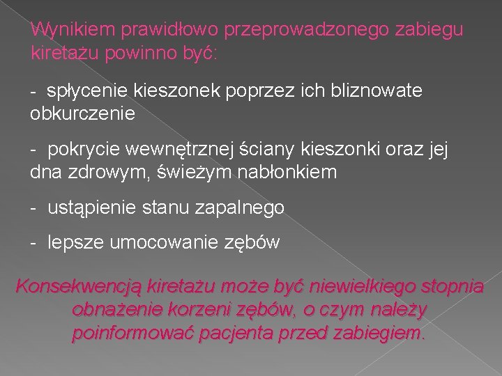 Wynikiem prawidłowo przeprowadzonego zabiegu kiretażu powinno być: - spłycenie kieszonek poprzez ich bliznowate obkurczenie