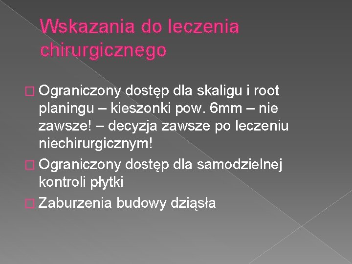 Wskazania do leczenia chirurgicznego � Ograniczony dostęp dla skaligu i root planingu – kieszonki