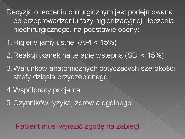 Decyzja o leczeniu chirurgicznym jest podejmowana po przeprowadzeniu fazy higienizacyjnej i leczenia niechirurgicznego, na