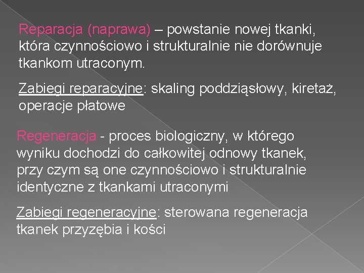 Reparacja (naprawa) – powstanie nowej tkanki, która czynnościowo i strukturalnie dorównuje tkankom utraconym. Zabiegi