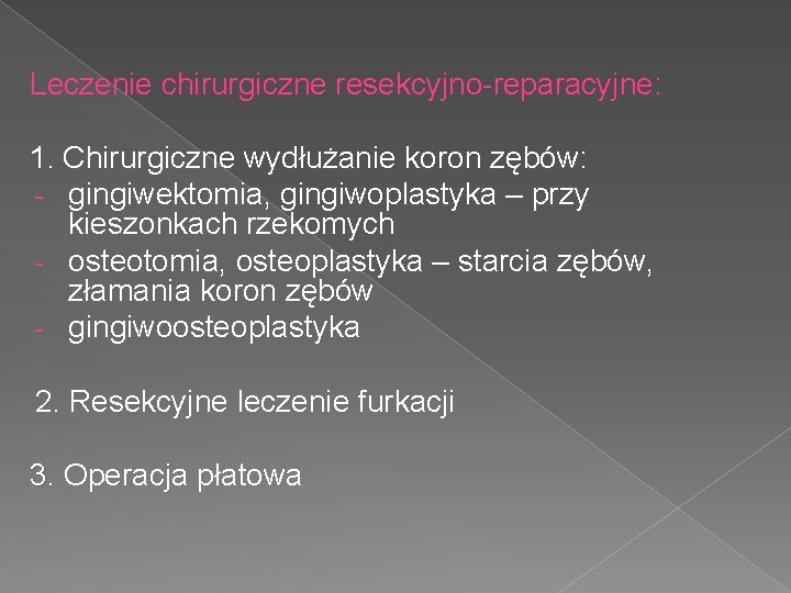 Leczenie chirurgiczne resekcyjno-reparacyjne: 1. Chirurgiczne wydłużanie koron zębów: - gingiwektomia, gingiwoplastyka – przy kieszonkach