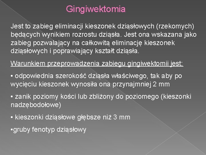 Gingiwektomia Jest to zabieg eliminacji kieszonek dziąsłowych (rzekomych) będących wynikiem rozrostu dziąsła. Jest ona