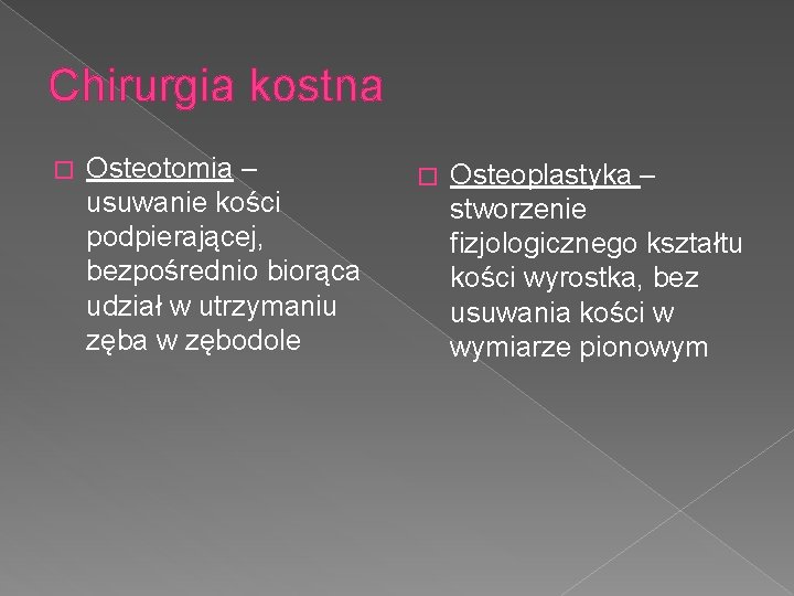 Chirurgia kostna � Osteotomia – usuwanie kości podpierającej, bezpośrednio biorąca udział w utrzymaniu zęba