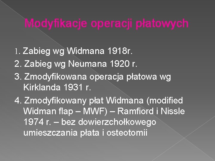 Modyfikacje operacji płatowych 1. Zabieg wg Widmana 1918 r. 2. Zabieg wg Neumana 1920