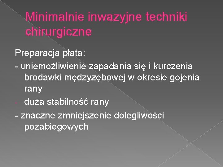 Minimalnie inwazyjne techniki chirurgiczne Preparacja płata: - uniemożliwienie zapadania się i kurczenia brodawki mędzyzębowej