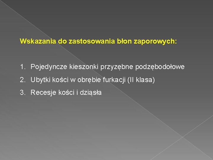 Wskazania do zastosowania błon zaporowych: 1. Pojedyncze kieszonki przyzębne podzębodołowe 2. Ubytki kości w