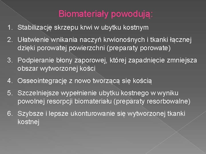 Biomateriały powodują: 1. Stabilizację skrzepu krwi w ubytku kostnym 2. Ułatwienie wnikania naczyń krwionośnych