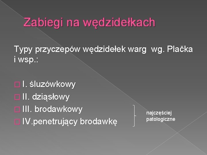 Zabiegi na wędzidełkach Typy przyczepów wędzidełek warg wg. Plačka i wsp. : � I.