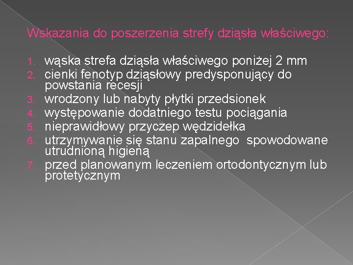 Wskazania do poszerzenia strefy dziąsła właściwego: 1. wąska strefa dziąsła właściwego poniżej 2 mm