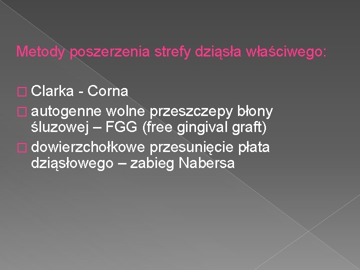 Metody poszerzenia strefy dziąsła właściwego: � Clarka - Corna � autogenne wolne przeszczepy błony