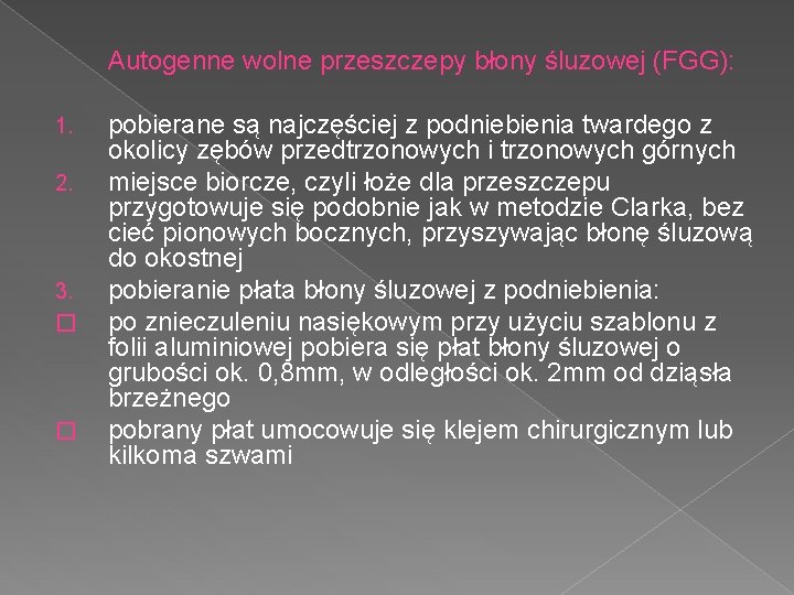 Autogenne wolne przeszczepy błony śluzowej (FGG): 1. 2. 3. � � pobierane są najczęściej