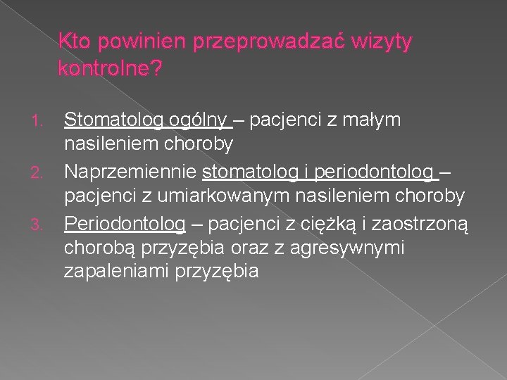 Kto powinien przeprowadzać wizyty kontrolne? 1. 2. 3. Stomatolog ogólny – pacjenci z małym