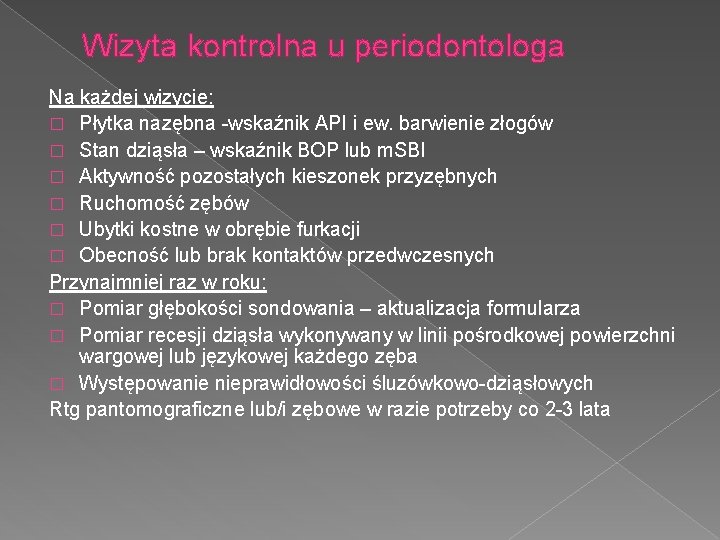 Wizyta kontrolna u periodontologa Na każdej wizycie: � Płytka nazębna -wskaźnik API i ew.