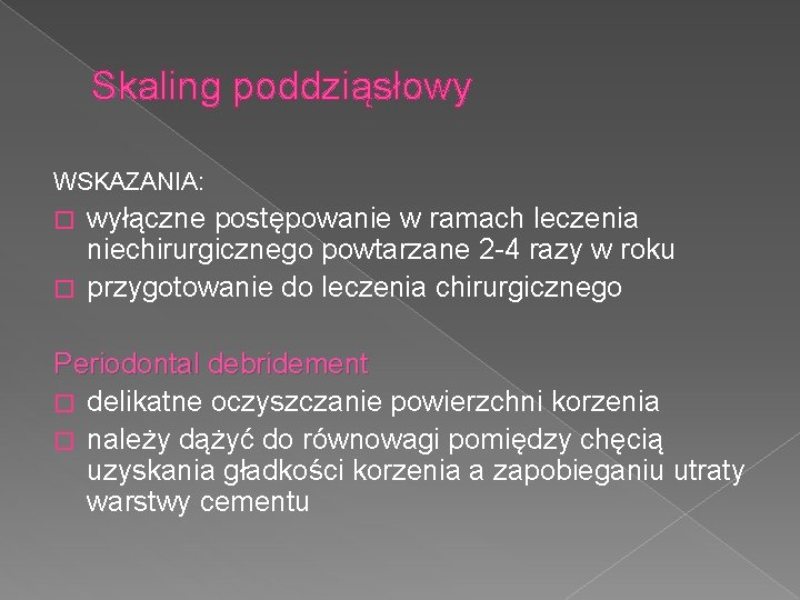 Skaling poddziąsłowy WSKAZANIA: wyłączne postępowanie w ramach leczenia niechirurgicznego powtarzane 2 -4 razy w