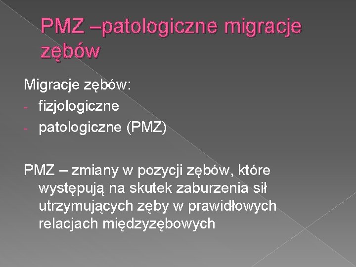 PMZ –patologiczne migracje zębów Migracje zębów: - fizjologiczne - patologiczne (PMZ) PMZ – zmiany