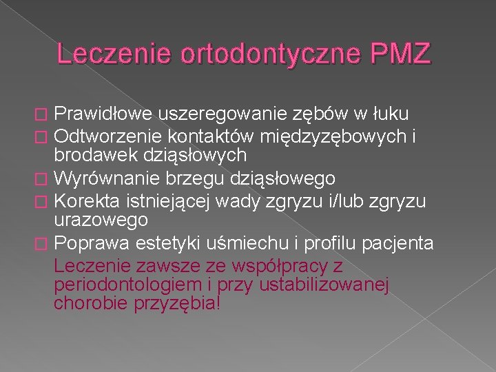 Leczenie ortodontyczne PMZ Prawidłowe uszeregowanie zębów w łuku Odtworzenie kontaktów międzyzębowych i brodawek dziąsłowych