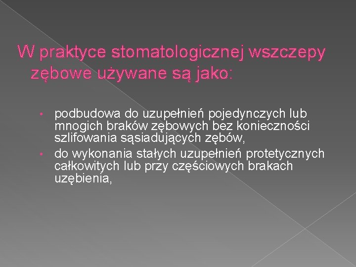 W praktyce stomatologicznej wszczepy zębowe używane są jako: podbudowa do uzupełnień pojedynczych lub mnogich