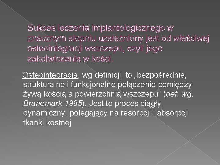 Sukces leczenia implantologicznego w znacznym stopniu uzależniony jest od właściwej osteointegracji wszczepu, czyli jego