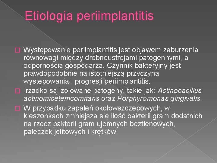 Etiologia periimplantitis Występowanie periimplantitis jest objawem zaburzenia równowagi między drobnoustrojami patogennymi, a odpornością gospodarza.