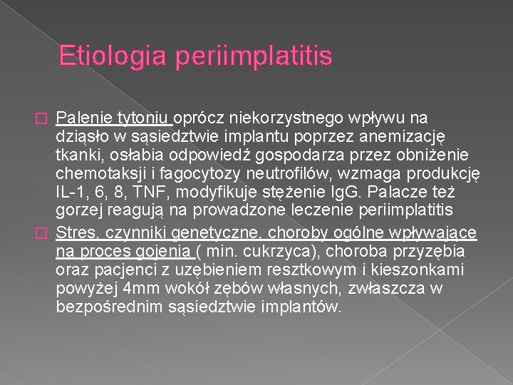 Etiologia periimplatitis Palenie tytoniu oprócz niekorzystnego wpływu na dziąsło w sąsiedztwie implantu poprzez anemizację