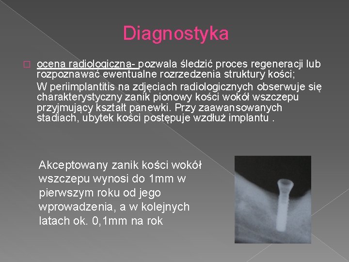 Diagnostyka � ocena radiologiczna- pozwala śledzić proces regeneracji lub rozpoznawać ewentualne rozrzedzenia struktury kości;