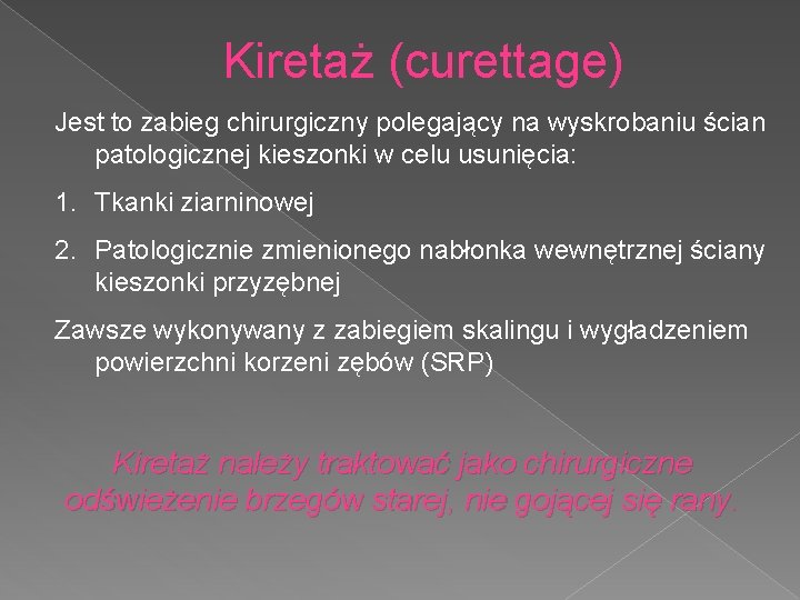 Kiretaż (curettage) Jest to zabieg chirurgiczny polegający na wyskrobaniu ścian patologicznej kieszonki w celu