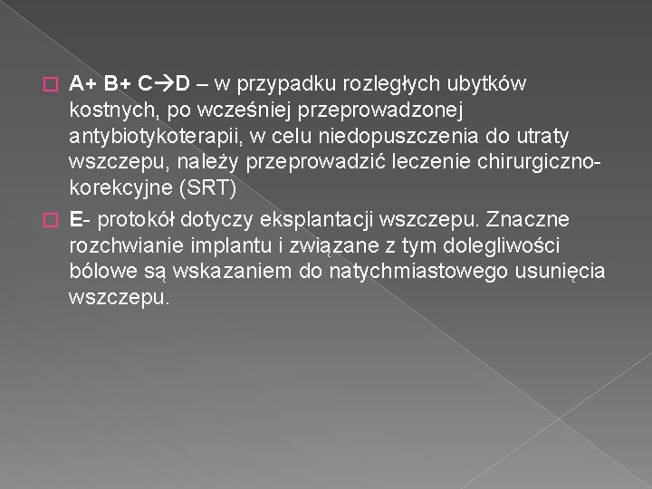 A+ B+ C D – w przypadku rozległych ubytków kostnych, po wcześniej przeprowadzonej antybiotykoterapii,