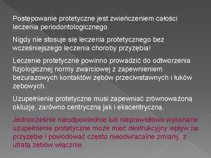 Postępowanie protetyczne jest zwieńczeniem całości leczenia periodontologicznego. Nigdy nie stosuje się leczenia protetycznego bez